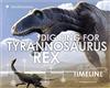 Dinosaur Discovery Timelines: Digging for Tyrannosaurus rex