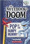 Pop of the Bumpy Mummy(The Notebook of Doom 6)