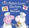 Peppa Loves Doctors and Nurses